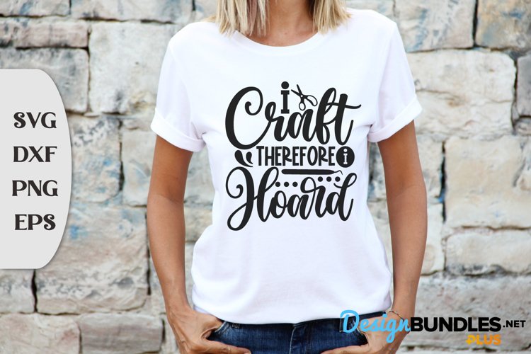 I Craft Therefore I Hoard, Tshirt Humor Svg, Humor Svg example image 1