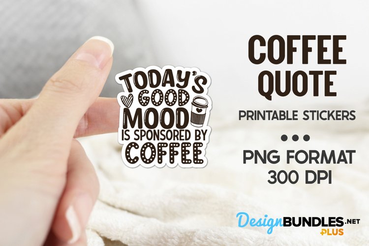 Todays Good Mood Is Sponsored By Coffee, Coffee Quote