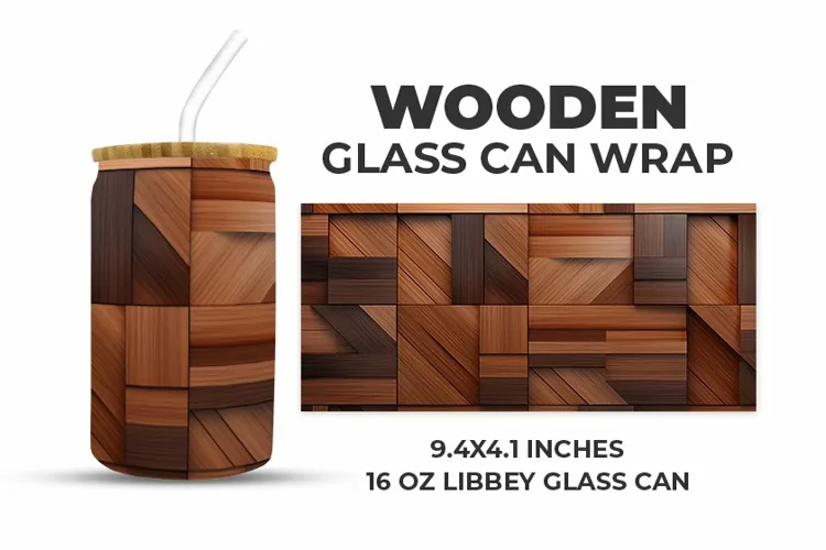 Wooden Glass Can Wrap