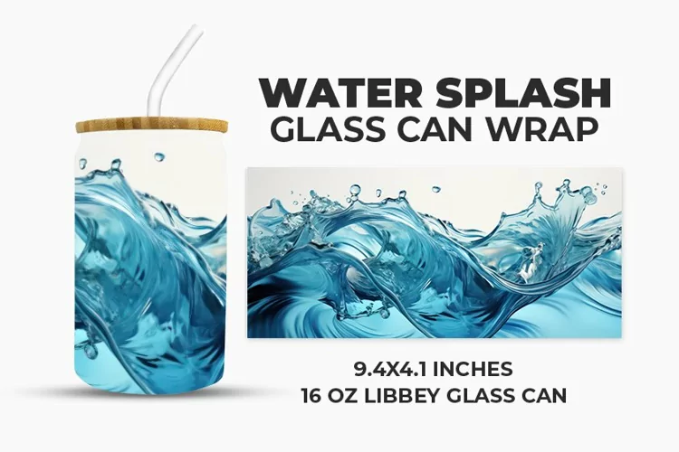 Water Splash Glass Can Wrap