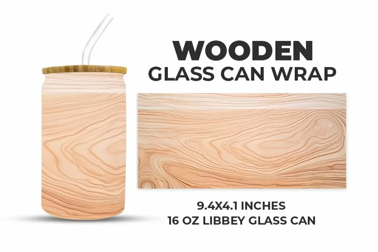 Wooden Glass Can Wrap