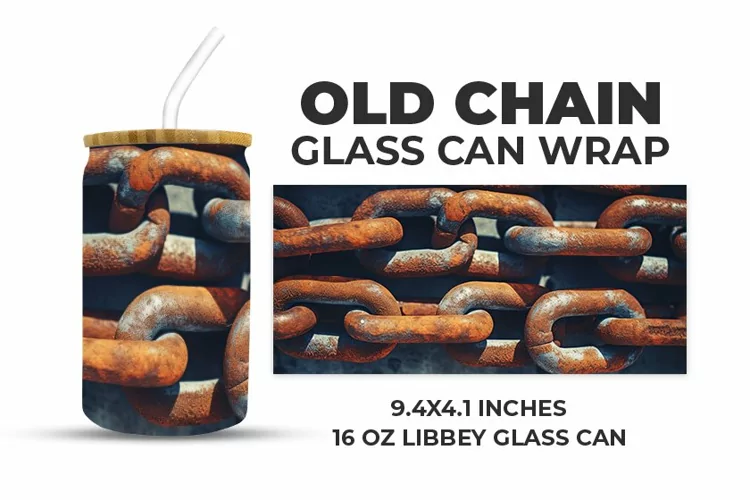 Old Chain Glass Can Wrap