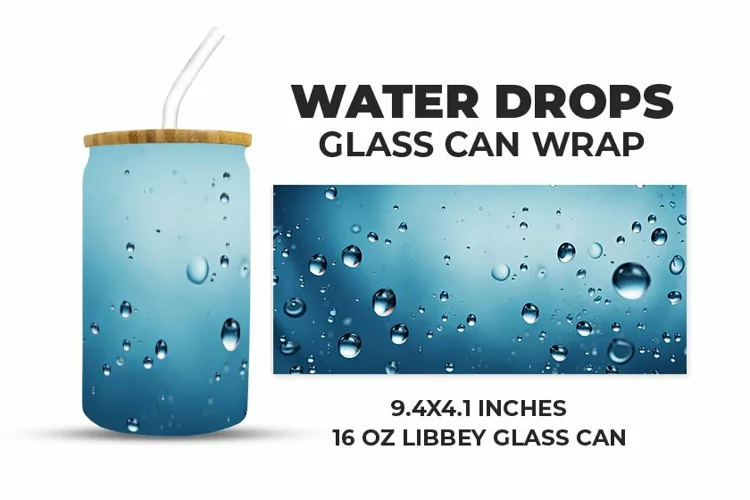 Water Drops Glass Can Wrap