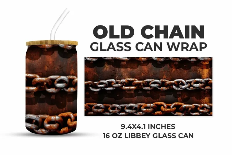 Old Chain Glass Can Wrap