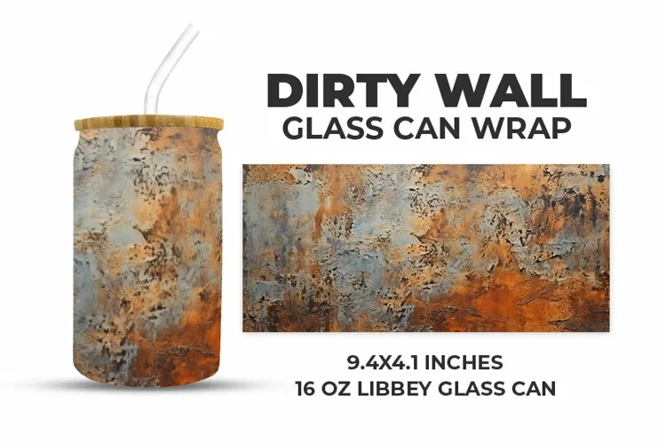 Dirty Wall Glass Can Wrap