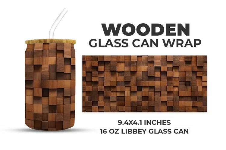 Wooden Glass Can Wrap