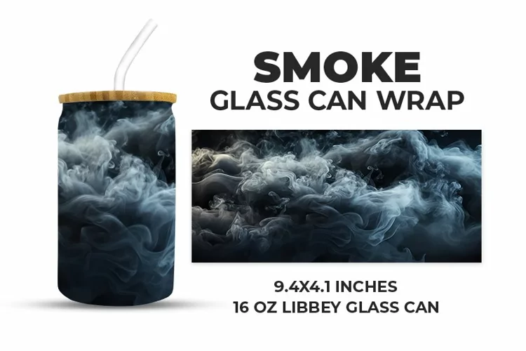 Smoke Glass Can Wrap