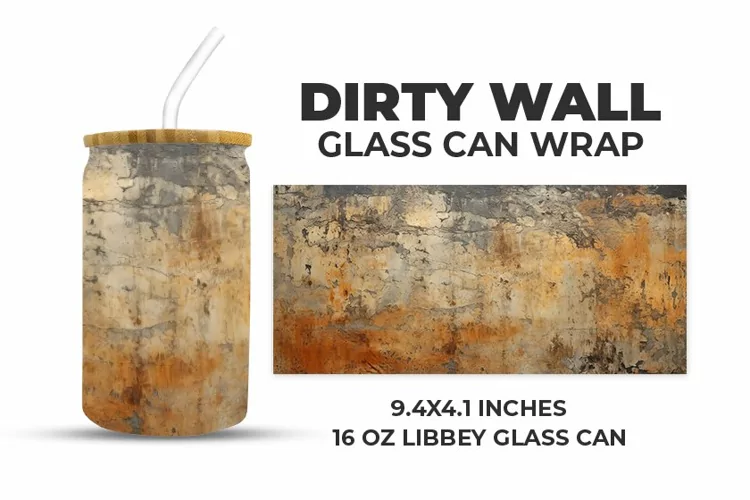 Dirty Wall Glass Can Wrap