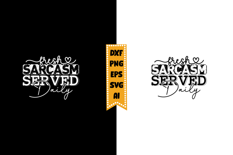 Fresh Sarcasm Served Daily Svg, Sarcastic Svg