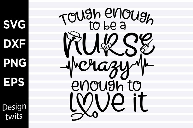 Tough enough to be a nurse crazy enough to love it SVG