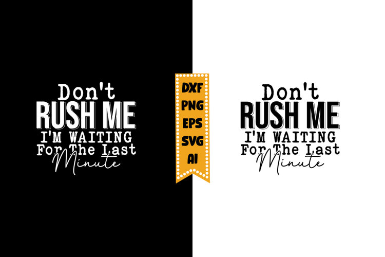Don't Rush Me I'm Waiting for the Last Minute Svg example image 1