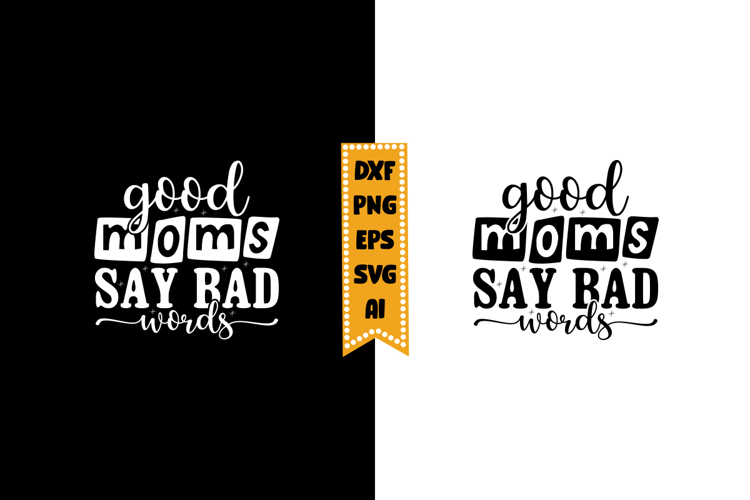 Good Moms Say Bad Words Svg, Sarcastic Svg Designs