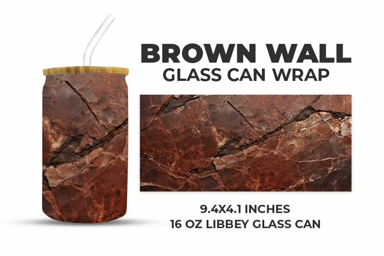 Brown Wall Glass Can Wrap
