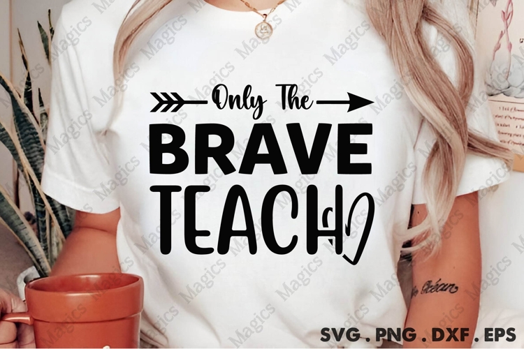 Only The Brave Teach Svg