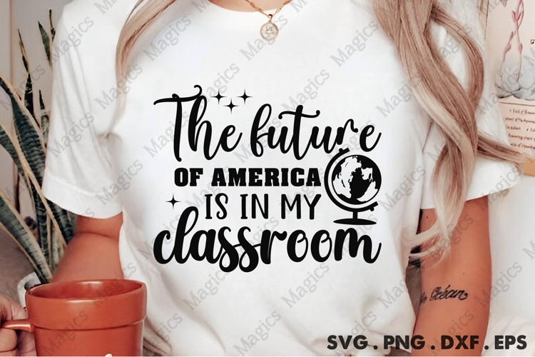 The Future Of America Is In My Classroom Svg