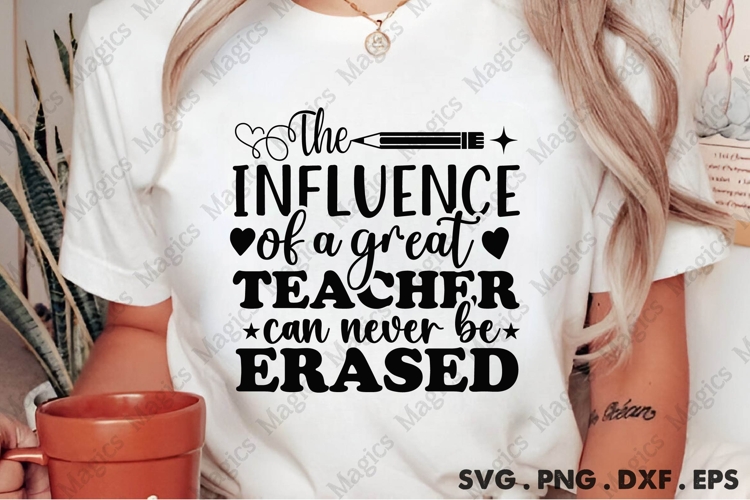 The Influence Of A Great Teacher Can Never Be Erased Svg