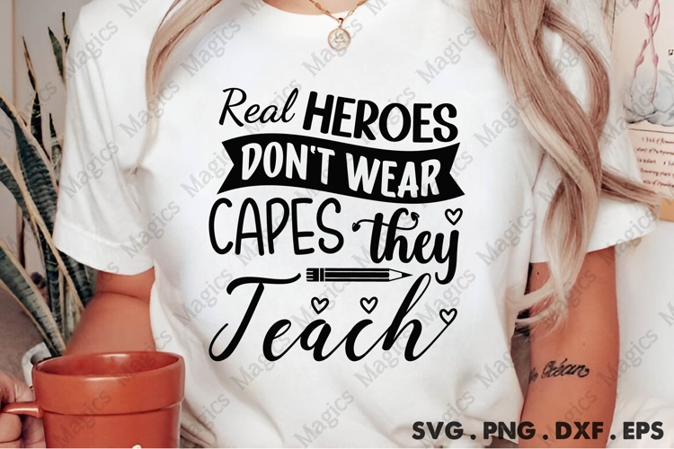 Real Heroes Don T Wear Capes They Teach Svg