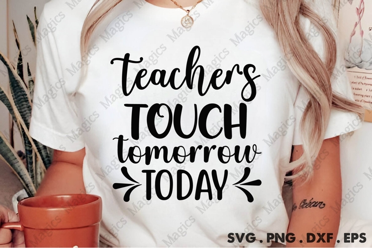 Teachers Touch Tomorrow Today Svg