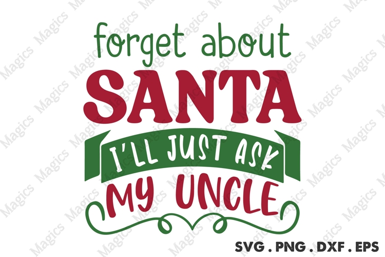 Forget About Santa Ill Just Ask My Uncle Svg | Christmas