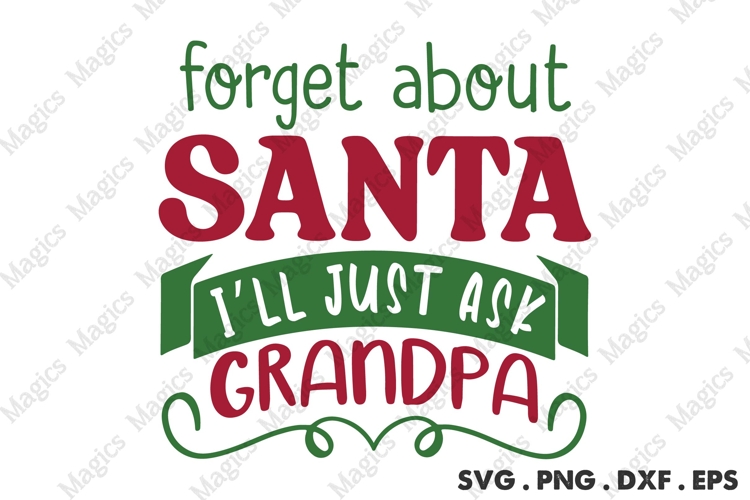 Forget About Santa I ll Just Ask My Grandpa Svg | Christmas