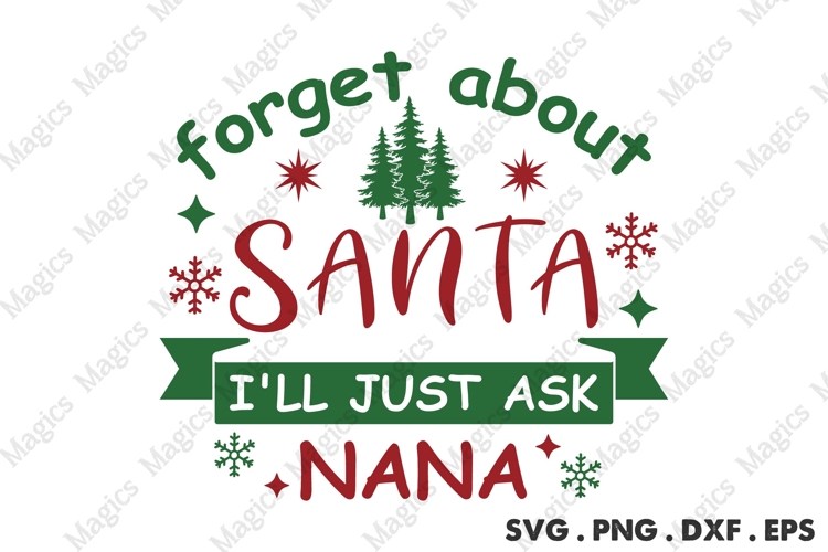 Forget About Santa I ll Just Ask Nana Svg | Christmas Svg
