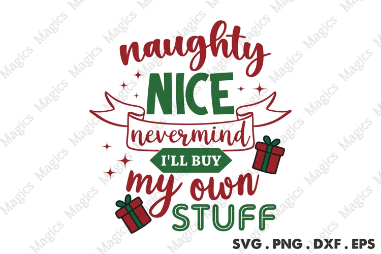 Naughty Nice Nevermind I ll Buy My Own Stuff Svg | Christmas