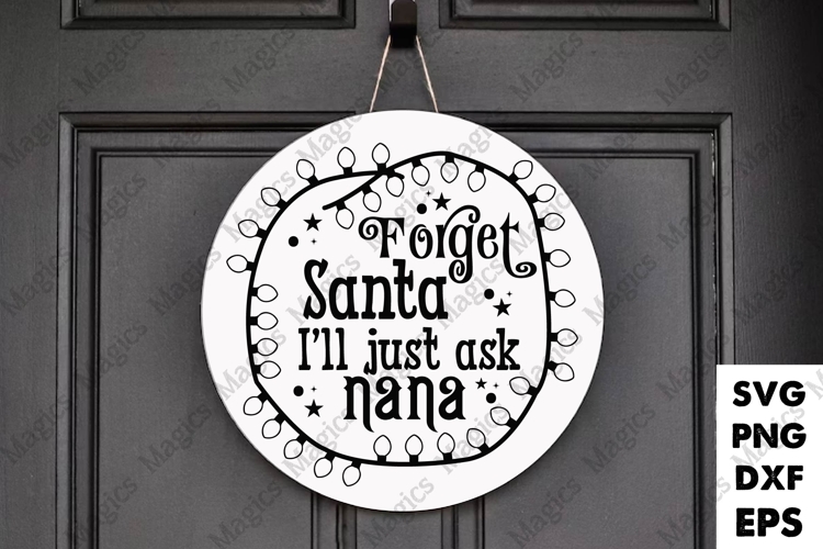Forget Santa Ill Just Ask Nana SVG