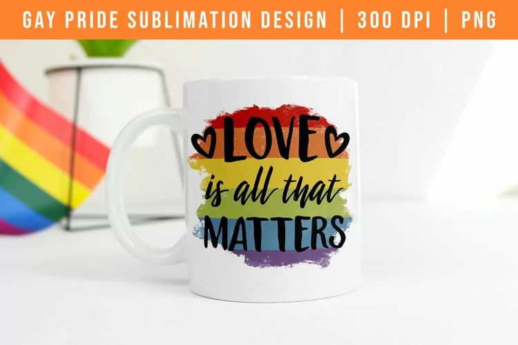 Love Is All That Matters Sublimation Design | Gay Pride
