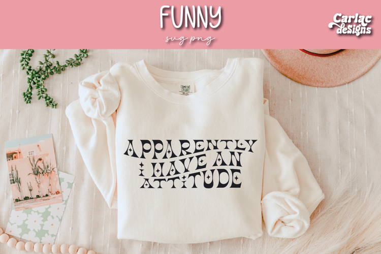 Apparently I Have and Attitude SVG