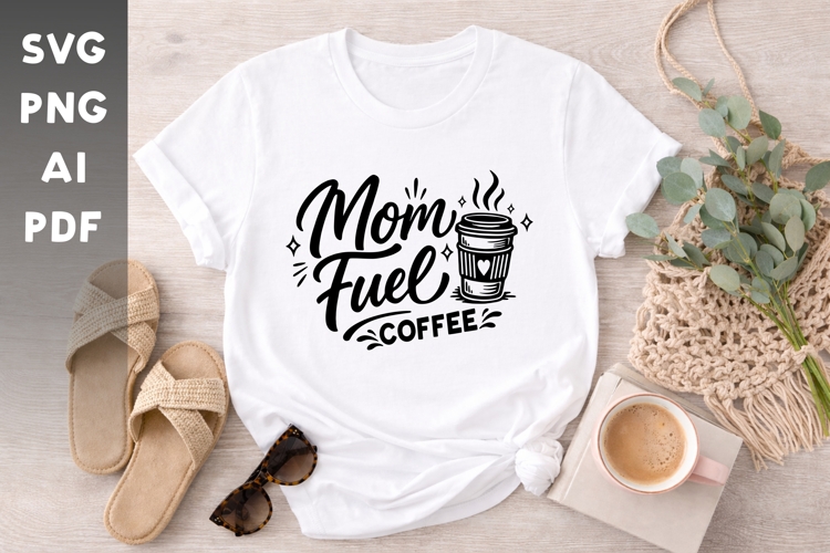 Mom Fuel Coffee SVG | Coffee Lover Mama Shirt Design
