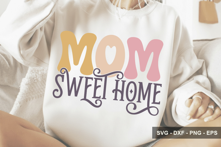 Mom Sweet Home - Mothers Day Design - Mom Sweet Home Svg