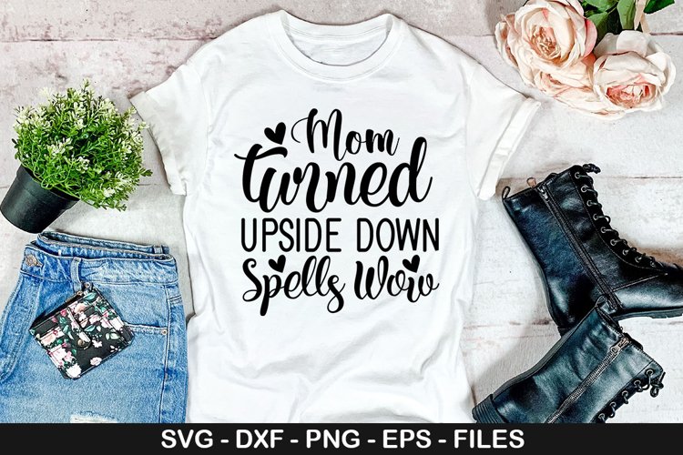 Mom Turned Upside Down SVG - Mothers Day Design