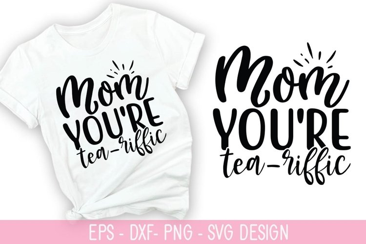 Mom Youre Tea-Riffic SVG - Mothers Day Design