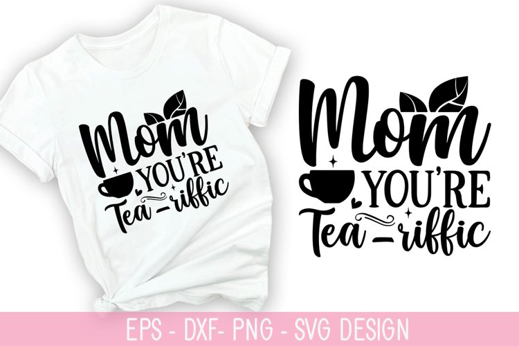 Mom you're tea-riffic SVG - Mother's Day Design example image 1