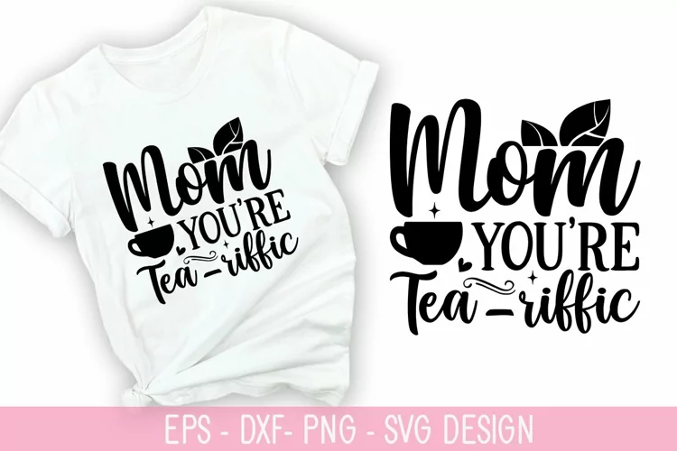 Mom you're tea-riffic SVG - Mother's Day Design