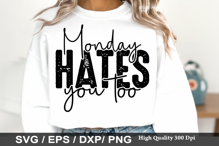 Monday Hates You Too - Sarcastic SVG Design