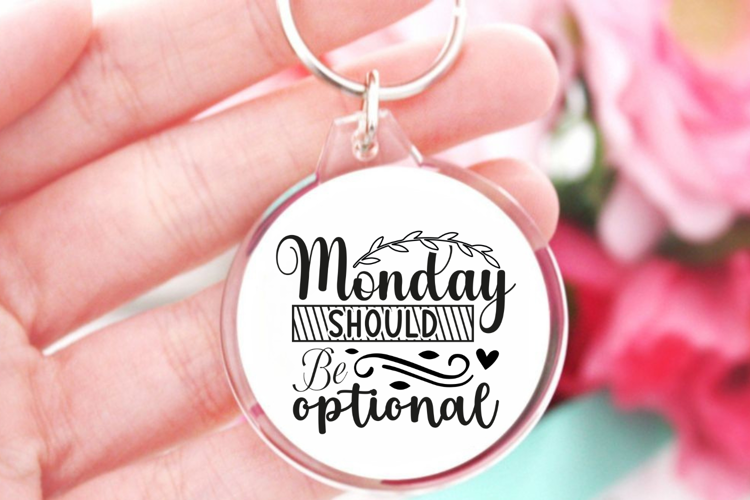 Monday should be optional SVG, Sarcastic Quates Keychain SVG