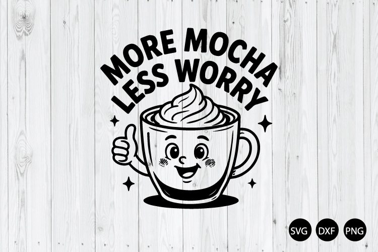 More Mocha Less Worry SVG, Coffee Lover SVG, Coffee Lover