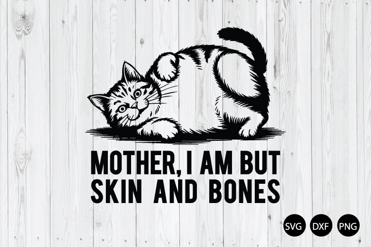 Mother I Am but Skin and Bones SVG, Funny Drama Cat SVG