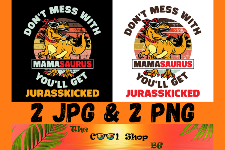 Dont Mess With Mamasaurus Youll Get Jurasskicked Png