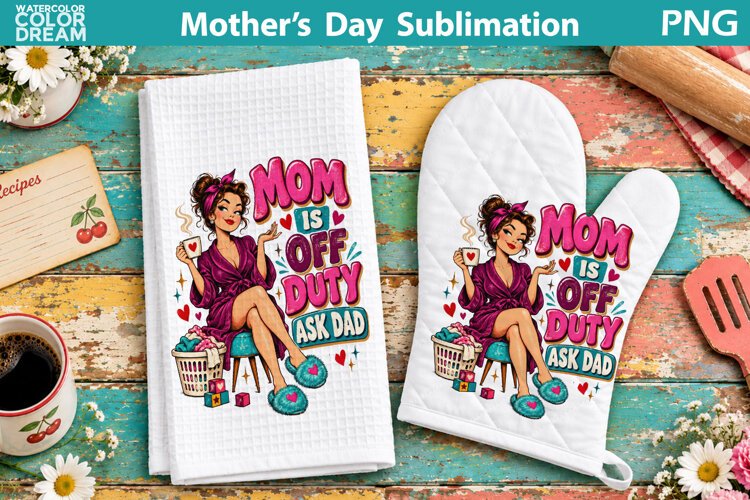 Mom Is Off Duty Sublimation | Funny Mother's Day Quote example image 1