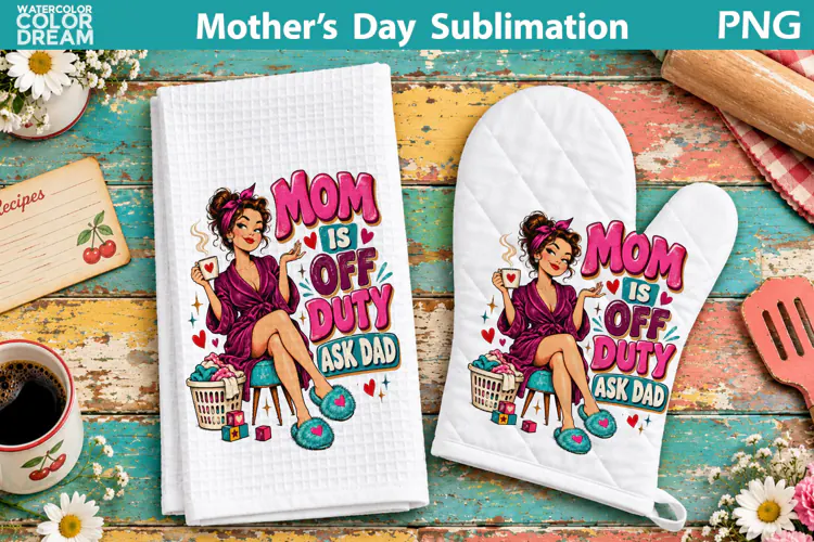 Mom Is Off Duty Sublimation | Funny Mother's Day Quote