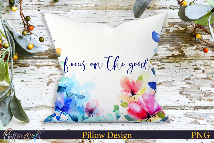 Pillow Design | Motivational Quote | focus on the good