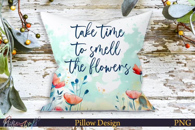 Pillow Design | Motivational Quote | take time to smell the
