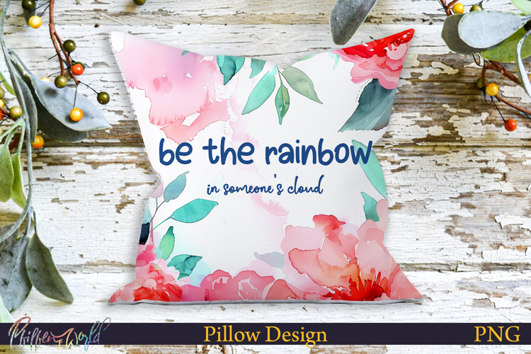 Pillow Design | Motivational Quote | be the rainbow