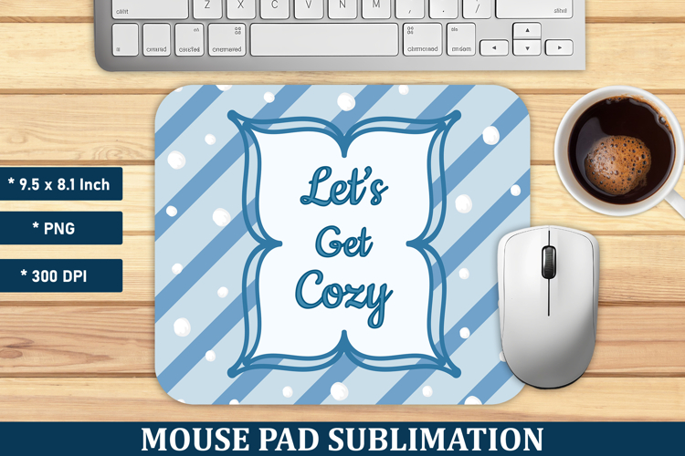 Lets Get Cozy Mouse Pad | Mouse Pad Sublimation