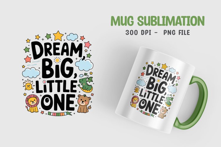 Dream big little one Mug Sublimation Design example image 1
