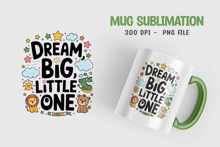 Dream big little one Mug Sublimation Design