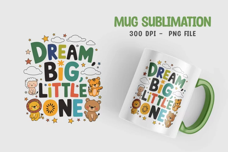 Dream big little one Mug Sublimation Design
