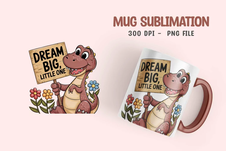 Dream big little one Mug Sublimation Design